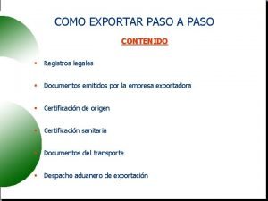 COMO EXPORTAR PASO A PASO CONTENIDO Registros legales