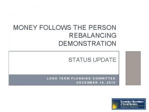 MONEY FOLLOWS THE PERSON REBALANCING DEMONSTRATION STATUS UPDATE