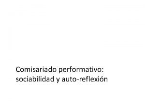 Comisariado performativo sociabilidad y autoreflexin SOCIABILIDAD AUTOREFLEXIVIDAD Exposicin