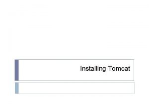 Installing Tomcat Web Application A web application or