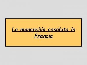 La monarchia assoluta in Francia Introduzione Questo racconto