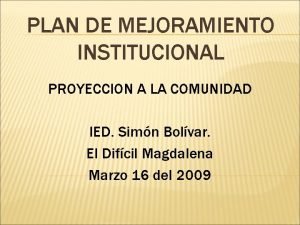 PLAN DE MEJORAMIENTO INSTITUCIONAL PROYECCION A LA COMUNIDAD