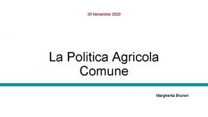 30 Novembre 2020 La Politica Agricola Comune Margherita