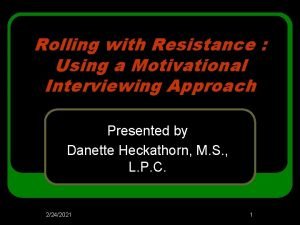 Rolling with resistance motivational interviewing