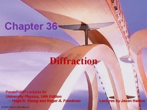 Chapter 36 Diffraction Power Point Lectures for University