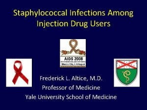 Staphylococcal Infections Among Injection Drug Users Frederick L