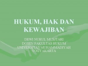 HUKUM HAK DAN KEWAJIBAN DEWI NURUL MUSJTARI DOSEN