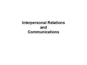 Interpersonal Relations and Communications 1 1 Communication Theory