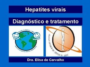 Hepatites virais Diagnstico e tratamento Dra Elisa de