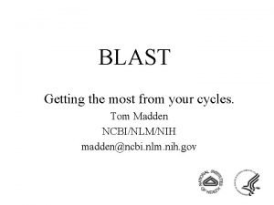BLAST Getting the most from your cycles Tom