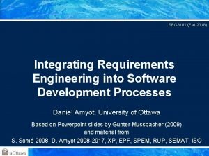 SEG 3101 Fall 2018 Integrating Requirements Engineering into