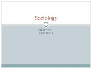 Sociology CHAPTER 1 SECTION 1 What is Sociology