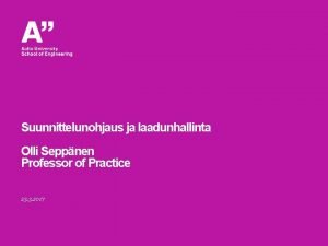 Suunnittelunohjaus ja laadunhallinta Olli Seppnen Professor of Practice