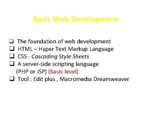 Basic Web Development q The foundation of web