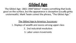 Gilded Age The Gilded Age 1865 1900Gilded means