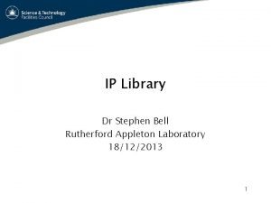 IP Library Dr Stephen Bell Rutherford Appleton Laboratory