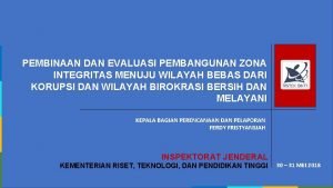 PEMBINAAN DAN EVALUASI PEMBANGUNAN ZONA INTEGRITAS MENUJU WILAYAH