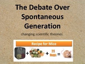 The Debate Over Spontaneous Generation changing scientific theories