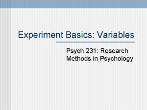 Experiment Basics Variables Psych 231 Research Methods in