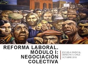REFORMA LABORAL MDULO I NEGOCIACIN COLECTIVA ESCUELA SINDICAL