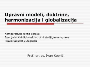 Upravni modeli doktrine harmonizacija i globalizacija Komparativna javna