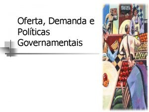 Oferta Demanda e Polticas Governamentais Oferta Demanda e