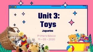 Unit 3 Toys Juguetes Primero Bsico 11 09