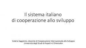 Il sistema italiano di cooperazione allo sviluppo Valeria