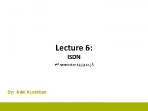 Lecture 6 ISDN 2 nd semester 1439 1438