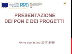 PRESENTAZIONE DEI PON E DEI PROGETTI Anno scolastico