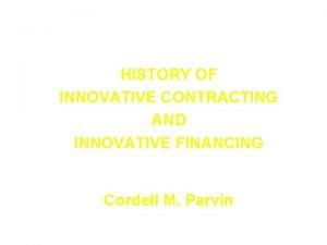 Innovative Contracting Techniques HISTORY OF INNOVATIVE CONTRACTING AND