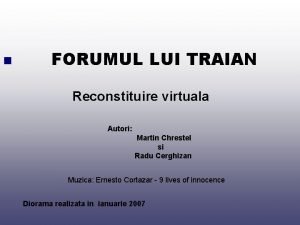 n FORUMUL LUI TRAIAN Reconstituire virtuala Autori Martin