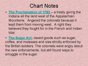 Chart Notes The Proclamation of 1763 a treaty