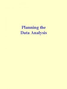 Planning the Data Analysis Statistical and Data Processing