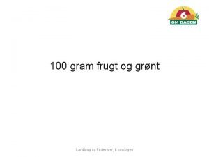 100 gram frugt og grnt Landbrug og Fdevarer