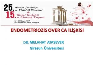 DR Endometriozis Benign bir hastalk olmasna ramen malign