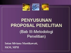 PENYUSUNAN PROPOSAL PENELITIAN Bab IIIMetodologi Penelitian Intan Silviana