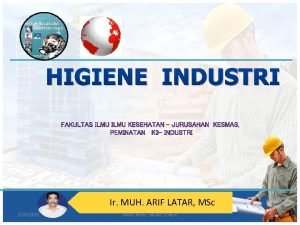 HIGIENE INDUSTRI Ir MUH ARIF LATAR MSc 2242021