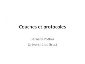 Couches et protocoles Bernard Pottier Universit de Brest