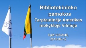 Bibliotekininko pamokos Tarptautinje Amerikos mokykloje Vilniuje Egl Vidutyt