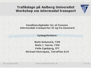 Trafikdage p Aalborg Universitet Workshop om intermodal transport