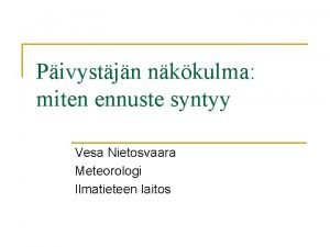 Pivystjn nkkulma miten ennuste syntyy Vesa Nietosvaara Meteorologi