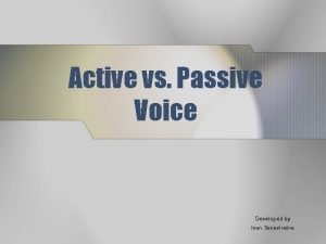 Active vs Passive Voice Developed by Ivan Seneviratne