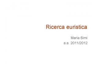 Ricerca euristica Maria Simi a a 20112012 Ricerca