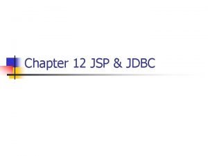 Chapter 12 JSP JDBC Introduction n n Java