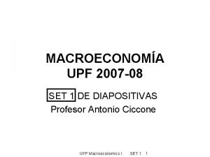 MACROECONOMA UPF 2007 08 SET 1 DE DIAPOSITIVAS