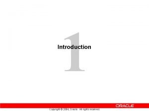 1 Introduction Copyright 2004 Oracle All rights reserved