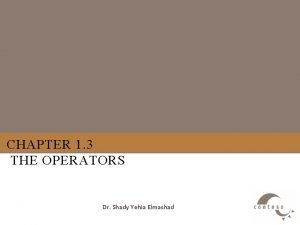 CHAPTER 1 3 THE OPERATORS Dr Shady Yehia