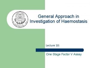 General Approach in Investigation of Haemostasis Lecture 10