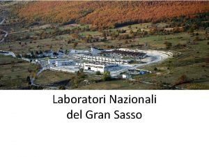 Laboratori Nazionali del Gran Sasso Laboratori Nazionali del